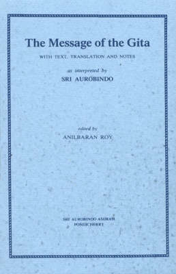 The Message of the Gita: With Text, Translation and Notes as Interpreted by Sri Aurobindo (Paperback)