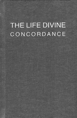The Life Divine Concordance: A Word-Concordance of Sri Aurobindo's "the Life Divine" (Hardback)