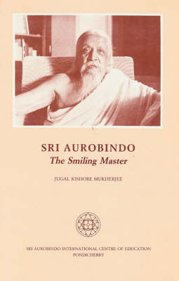 Sri Aurobindo: The Smiling Master (Paperback)