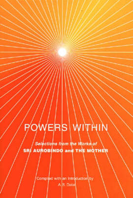 Powers within: Selections from the Works of Sri Aurobindo and the Mother (Paperback)