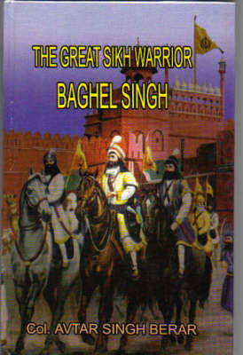 The Great Sikh Warrior, Baghel Singh (Hardback)