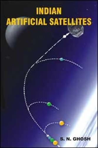 Indian Artifical Satellites: Detail Study in the Advancement of Space Physics (Hardback)