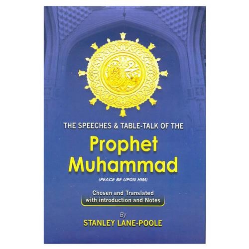 The Speeches and Table-Talk of the Prophet Muhammad (Paperback)