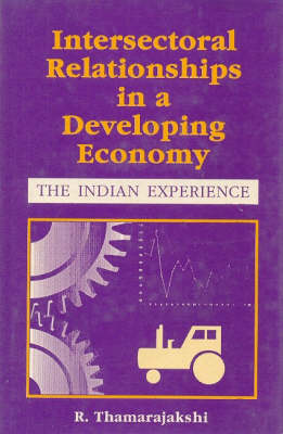 Intersectoral Relatioships in a Developing Economy: The Indian Experience (Hardback)