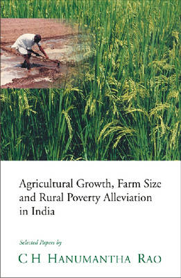 Agricultural Growth, Farm Size and Rural Poverty Alleviation in India: Selected Papers (Hardback)