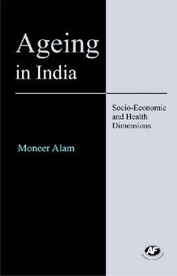 Ageing in India: Socio-economic and Health Dimensions (Hardback)