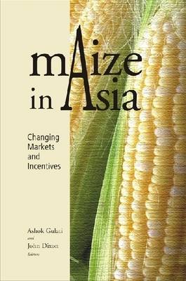 Maize in Asia: Changing Markets and Incentives (Hardback)