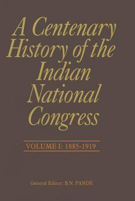 A Centenary History of the Indian National Congress(Volume I) (Hardback)