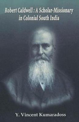 Robert Caldwell: A Scholar-Missionary in Colonial South India (Paperback)