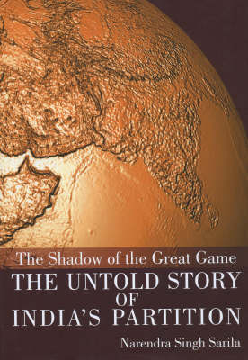 The Shadow of the Great Game: The Untold Story of India's Partition (Hardback)