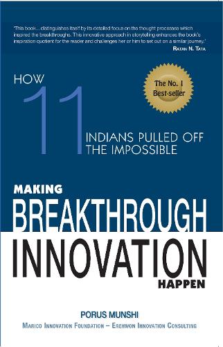 Making Breakthrough Innovation Happen : Making 11 Indians Pulled Off TheImpossible (Hardback)