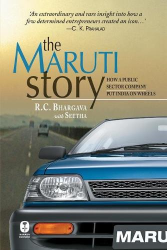 The Maruti Story : How A Public Sector Company Put India On Wheels (Hardback)