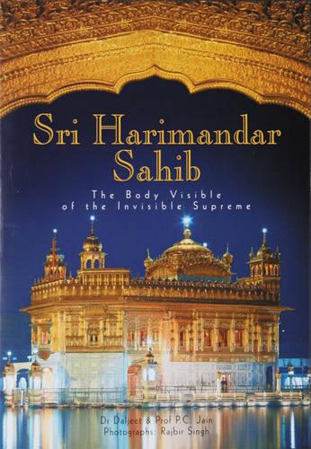 Shri Harmandar Sahib: The Body Visible of the Invisible Supreme (Hardback)
