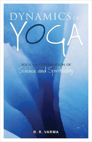 Dynamics of Yoga: A Combination Science and Spirituality (Paperback)