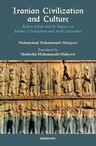 Iranian Civilization & Culture: Before Islam & Its Impact on Islamic Civilization & Arab Literature (Hardback)