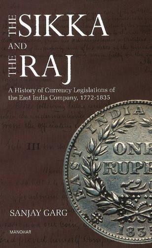 Sikka & the Raj: A History of Currency Legislations of the East India Company, 1722-1835 (Hardback)