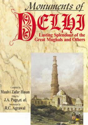 Monuments of Delhi: Lasting Splendour of the Great Mughals and Others (Hardback)