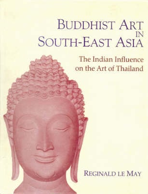 Buddhist Art in South Asia: The Indian Influence on the Art in Thailand (Hardback)