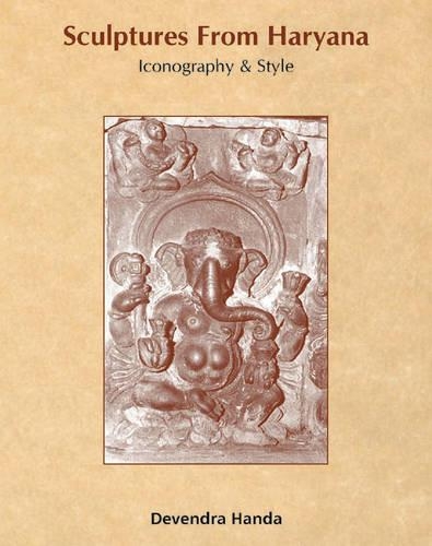 Sculptures from Haryana: Icongraphy and Style (Hardback)