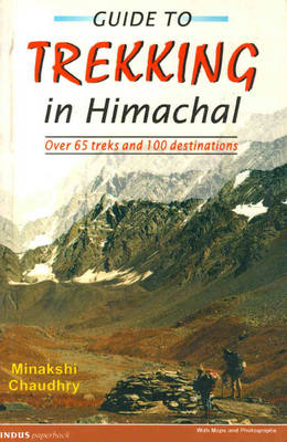 Guide to Trekking in Himachal Pradesh: Over 65 Treks and 100 Destinations (Paperback)