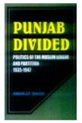 Punjab Divided: Politics of the Muslim League and Partition 1935 - 47 (Hardback)