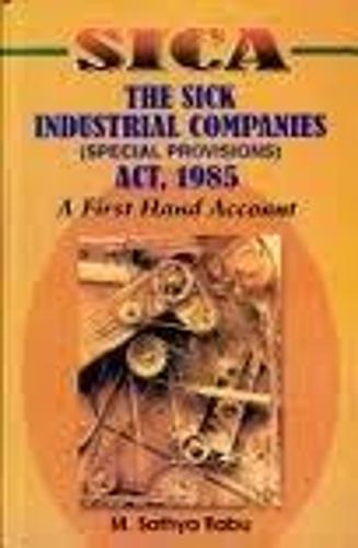 SICA: The Sick Industrial Companies (Special Provisions) Act, 1985 - A First Hand Account (Hardback)