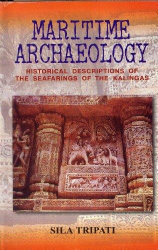 Maritime Archaeology: Historical Descriptions of the Seafarings of the Kalingas (Hardback)