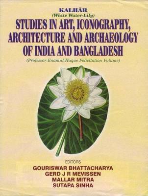 Kalhar: Studies in Art, Iconography, Architecture and Archaeology of India and Bangladesh (Hardback)