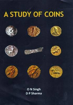 A Study of Coins: Numismatic Studies of South Asia from Earliest to the Modern Period (Hardback)