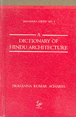 Dictionary of Hindu Architecture: v. 1 - Manasara Series (Hardback)