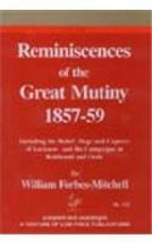 Reminiscences of the Great Mutiny 1857-59: Including the Reliefm Siege and Capture Fof Lucknow and the Campaigns in Rohilcund and Oude (Hardback)