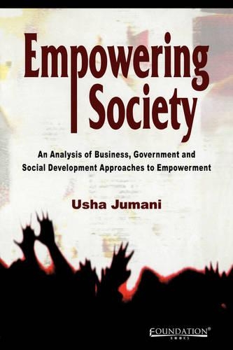 Empowering Society: An Analysis of Business, Government and Social Development Approaches to Empowerment (Paperback)