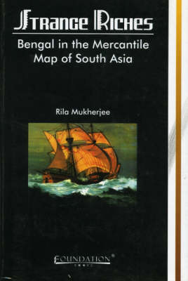 Strange Riches: Bengal in the Mercantile Map of South Asia (Paperback)