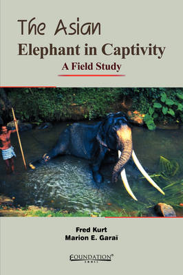The Asian Elephant in Captivity: A Field Study (Hardback)