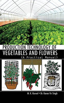 Production Technology of Vegetables and Flowers: a Practical Manual (Hardback)