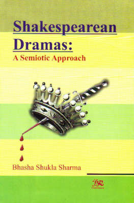 Shakespearean Dramas: A Semiotic Approach (Hardback)