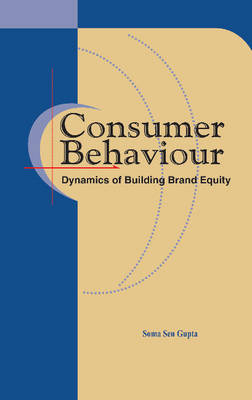 Consumer Behaviour: Dynamics of Building Brand Equity (Hardback)