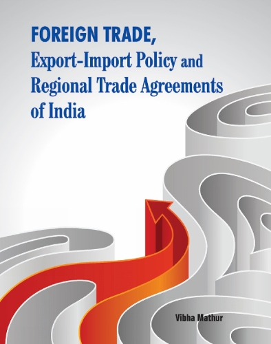 Foreign Trade, Export-Import Policy & Regional Trade Agreements of India (Hardback)