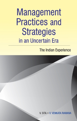 Management Practices & Strategies in an Uncertain Era: The Indian Experience (Hardback)