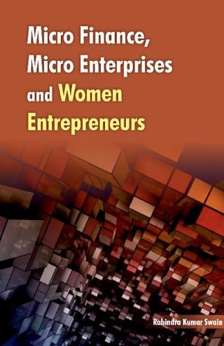 Micro Finance, Micro Enterprises & Women Entrepreneurs (Hardback)