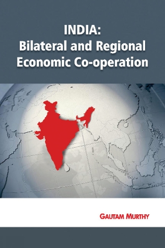 India: Bilateral & Regional Economic Co-operation (Hardback)