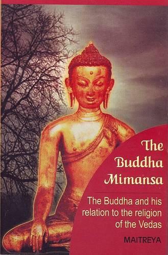 The Buddha Mimansa: The Buddha and His Relation to the Religion of the Vedas (Paperback)