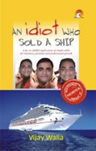 An Idiot Who Sold a Ship: A Key to Skillful Application of Simple Skills for Business, Personal and Professional Growth (Paperback)