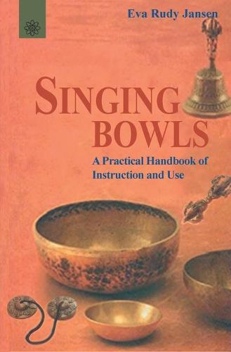 Singing Bowls: A Practical Handbook of Instruction and Use (Paperback)