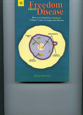 Freedom from Disease: How to Control Free Radicals, a Major Cause of Aging and Disease (Paperback)