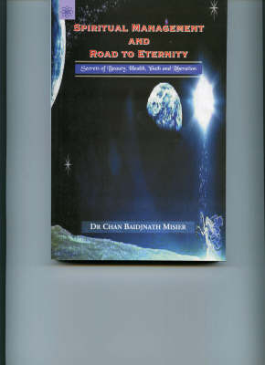 Spiritual Management and Road to Eternity: Secrets of Beauty, Health, Youth and Liberation (Paperback)