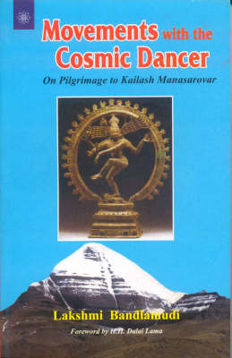 Movements with the Cosmic Dancer: On Pilgrimage to Mt. Kailash and Lake Manasarovar (Paperback)