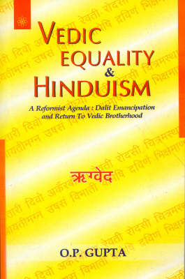 Vedic Equality and Hinduism: A Reformist Agenda - Dalit Emancipation and Return to Vedic Brotherhood (Paperback)