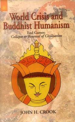 World Crisis and Buddhist Humanism: End Games - Collapse or Renewal of Civilisation (Paperback)