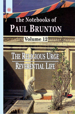 Religious Urge, Reverential Life: Volume 12: The Notebooks of Paul Brunton (Hardback)